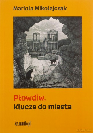 Płowdiw. Klucze do miasta - Mariola Mikołajczak [KSIĄŻKA]