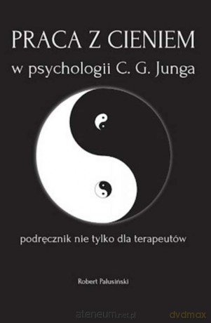 Praca z cieniem w psychologii C.G. Junga - Robert Palusiński [KSIĄŻKA]