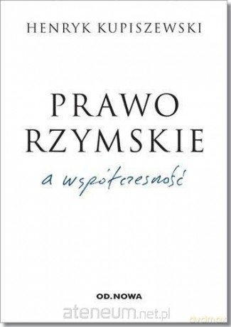 Prawo rzymskie a współczesność - Henryk Kupiszewski [KSIĄŻKA]
