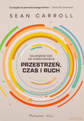 Przestrzeń, czas i ruch. Największe idee we wszechświecie - Sean Carroll [KSIĄŻKA]