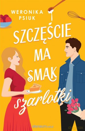Szczęście ma smak szarlotki - Weronika Psiuk [KSIĄŻKA]