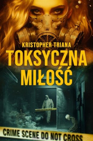 Toksyczna miłość - Kristopher Triana [KSIĄŻKA]