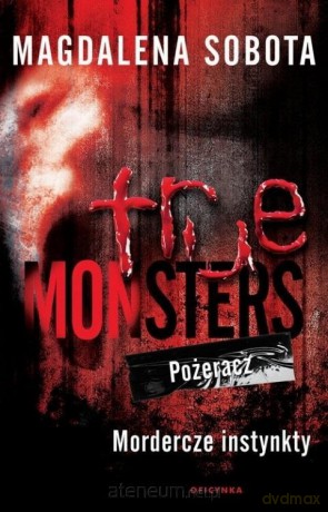 True Monsters. Pożeracz. Mordercze Instynkty - Magdalena Sobota [KSIĄŻKA]
