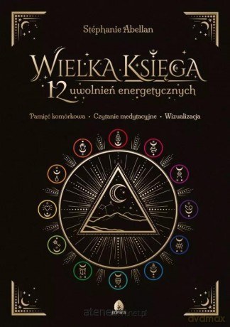 Wielka Księga 12 uwolnień energetycznych - Setphanie Abellan [KSIĄŻKA]