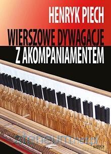 Wierszowe dywagacje z akompaniamentem - Henryk Piech [KSIĄŻKA]