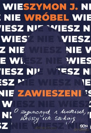 Zawieszeni. O zaginionych i ludziach, którzy ich.. - Szymon J. Wróbel [KSIĄŻKA]