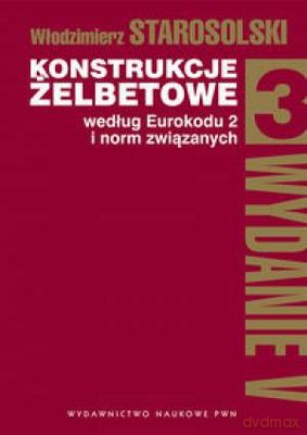 Konstrukcje Żelbetowe Według Eurokodu 2 i Norm Związanych Tom 3 - Włodzimierz Starosolski [KSIĄŻKA]