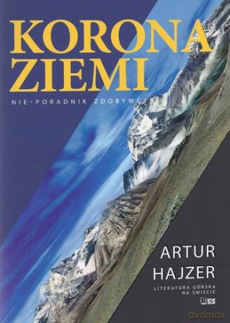 Korona Ziemi Nie Poradnik Zdobywcy Wyd. Ii - Artur Hajzer [KSIĄŻKA]