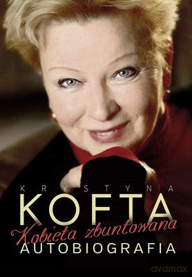 Krystyna Kofta Kobieta Zbuntowana Autobiografia - Krystyna Kofta [KSIĄŻKA]
