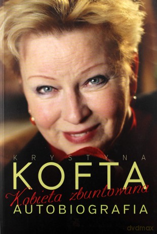 Krystyna Kofta Kobieta Zbuntowana Autobiografia - Krystyna Kofta [KSIĄŻKA]