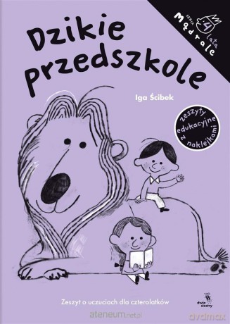 Dzikie przedszkole.Zeszyt o uczuciach dla 4-latków - Iga Ścibek [KSIĄŻKA]