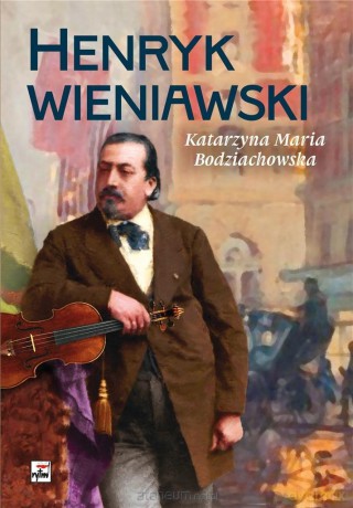 Henryk Wieniawski - Katarzyna Maria Bodziachowska [KSIĄŻKA]