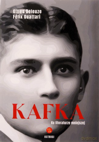 Kafka. Ku literaturze mniejszej - Gilles Deleuze, Felix Guattari [KSIĄŻKA]