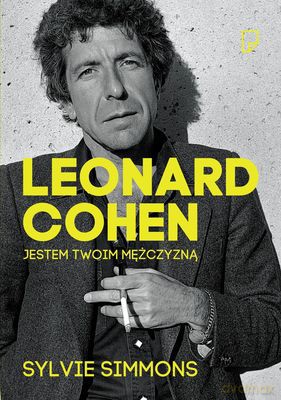 Leonard Cohen Jestem Twoim Mężczyzną - Sylvie Simmons [KSIĄŻKA]