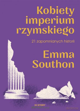 Kobiety imperium rzymskiego. 21 zapomnianych historii - Emma Southon [KSIĄŻKA]