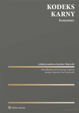 Kodeks karny. Komentarz - Adam Błachnio, Julia Kosonoga-Zygmunt, Jarosław Majewski (redaktor naukowy), Piotr Zakrzewski [KSIĄŻKA]