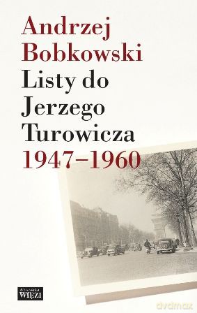 Listy Do Jerzego Turowicza 1947-1960 - Andrzej Bobkowski [KSIĄŻKA]
