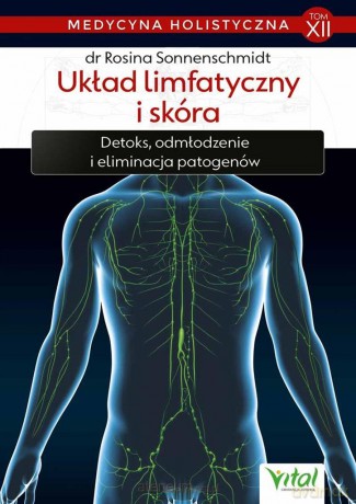 Medycyna holistyczna (Tom 12) Układ limfatyczny... - Rosina Sonnenschmidt [KSIĄŻKA]