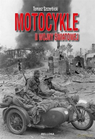 Motocykle II wojny światowej - Tomasz Szczerbicki [KSIĄŻKA]