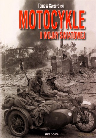 Motocykle II wojny światowej - Tomasz Szczerbicki [KSIĄŻKA]
