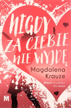 Nigdy za ciebie nie wyjdę - Magdalena Krauze [KSIĄŻKA]