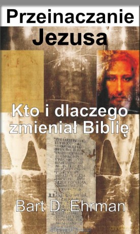 Przeinaczanie Jezusa - Bart D. Ehrman [KSIĄŻKA]