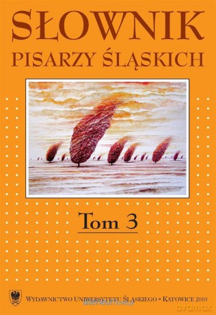 Słownik pisarzy śląskich. (Tom 3) - Jacek Lyszczyna, Dariusz Rott [KSIĄŻKA]