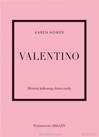 Valentino. Historia kultowego domu mody - Karen Homer [KSIĄŻKA]