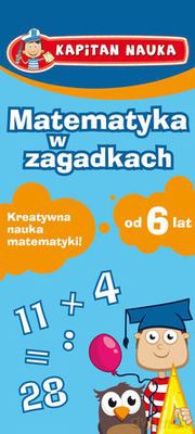 Matematyka w Zagadkach 6 Lat Kapitan Nauka [KSIĄŻKA]