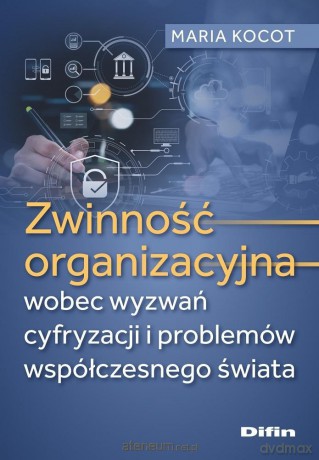 Zwinność organizacyjna wobec wyzwań cyfryzacji... - Maria Kocot [KSIĄŻKA]