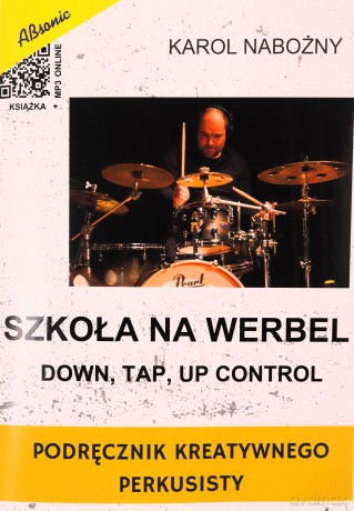 Szkoła na werbel: Down, tap, up control - Podręcznik kreatywnego perkusisty [KSIAŻKA]
