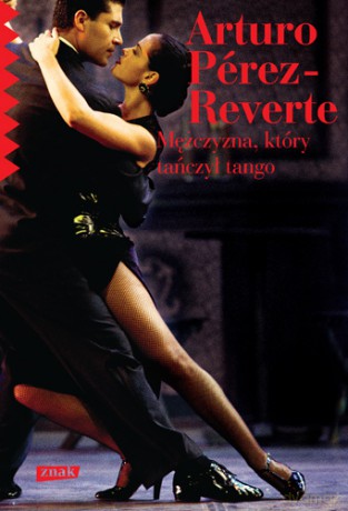 Mężczyzna Który Tańczył Tango - Arturo Pérez-Reverte [KSIĄŻKA]