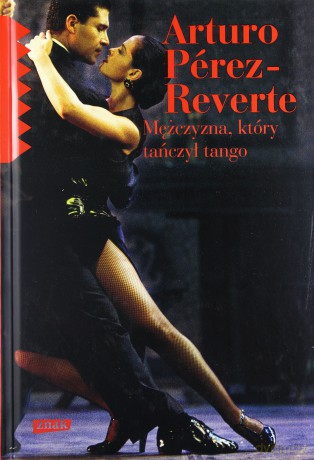 Mężczyzna Który Tańczył Tango - Arturo Pérez-Reverte [KSIĄŻKA]