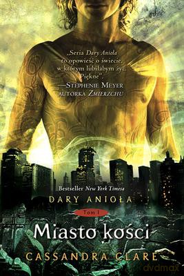 Miasto Kości Dary Anioła Tom 1 - Cassandra Clare [KSIĄŻKA]
