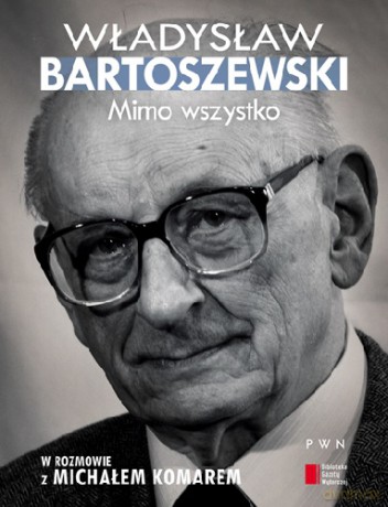 Mimo Wszystko - Władysław Bartoszewski, Michał Komar [KSIĄŻKA]