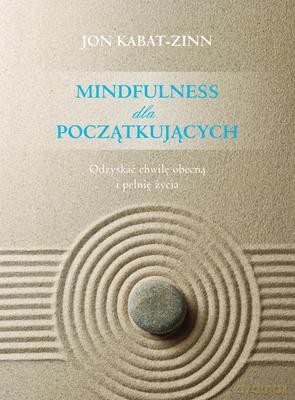 Praktyka uważności dla początkujących - John Kabat Zinn [KSIĄŻKA]
