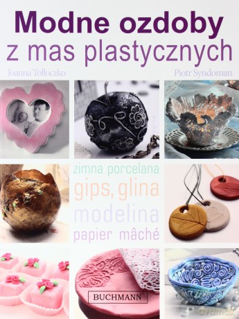 Modne Ozdoby z Mas Plastycznych - Joanna Tołłoczko, Piotr Syndoman [KSIĄŻKA]