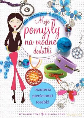 Moje Pomysły Na Modne Dodatki [KSIĄŻKA]