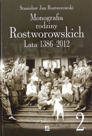 Monografia Rodziny Rostworowskich Lata 1386-2012 - Stanisław Rostworowski [KSIĄŻKA]