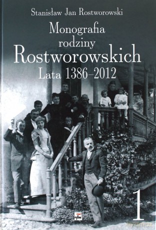 Monografia Rodziny Rostworowskich Lata 1386-2012 - Stanisław Rostworowski [KSIĄŻKA]