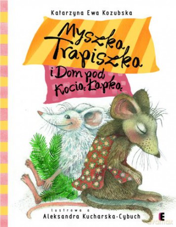 Myszka Trapiszka i Dom Pod Kocią Łapką - Ewa Katarzyna Kozubska [KSIĄŻKA]