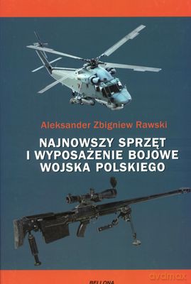 Najnowszy Sprzęt i Wyposażenie Wojska Polskiego - Aleksander Zbigniew Rawski [KSIĄŻKA]