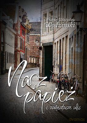 Nasz Papież i Zamiatacze Ulic - Andrzej Władywsław Wodziński [KSIĄŻKA]