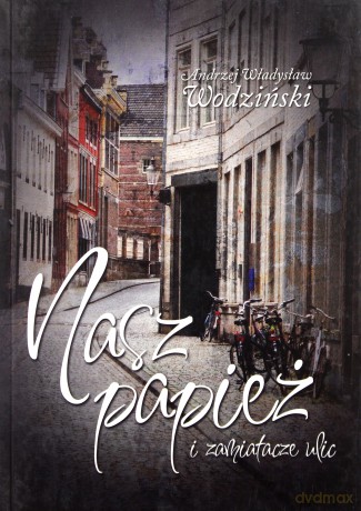 Nasz Papież i Zamiatacze Ulic - Andrzej Władywsław Wodziński [KSIĄŻKA]