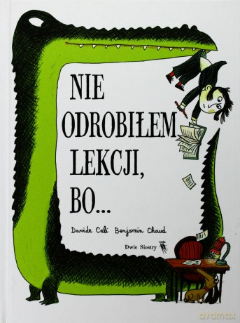 Nie Odrobiłem Pracy Domowej Bo - Davide Cali [KSIĄŻKA]