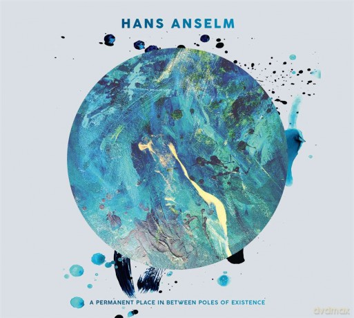 Hans Anselm: A Permanent Place In Between Poles Of Existence [CD]