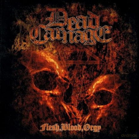 Dead Carnage: Flesh. Blood. Orgy [CD]