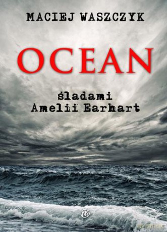 Ocean Śladami Emilii Earhart - Maciej Waszczyk [KSIĄŻKA]