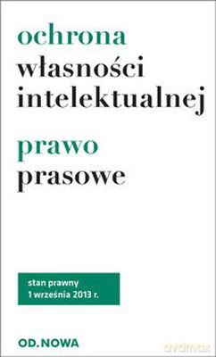 Ochrona Własności Intelektualnej Prawo Prasowe 1.09.2013 [KSIĄŻKA]