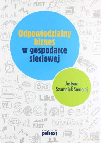 Odpowiedzialny Biznes w Gospodarce Sieciowej - Justyna Szumniak-Samolej [KSIĄŻKA]